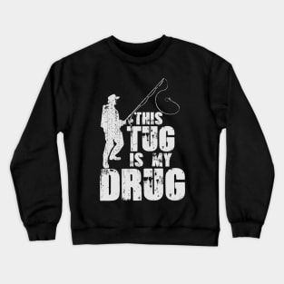 Tug is my Drug Funny Fishing Distressed Crewneck Sweatshirt